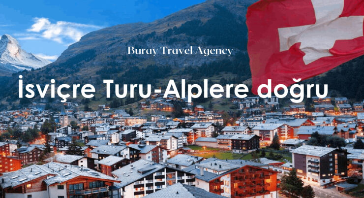İsviçre -Alplere Doğru-Buray Travel Agency